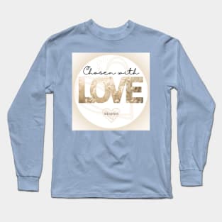 chosen with love = adopted Long Sleeve T-Shirt